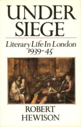 Cover of Under Siege: Literary Life in London, 1939-45. Under Siege